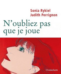 "N'oubliez pas que je joue" by Sonia Rykiel and Judith Perrignon...