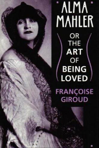 "Alma Mahler... or The Art of Being Loved"...